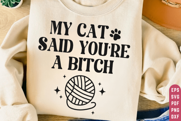 My Cat Said You're a Bitch SVG Review